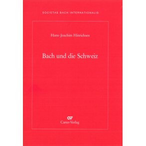 Bach und die Schweiz : Jahresgabe 2011 der internationalen Bach-Gesellschaft Schaffhausen