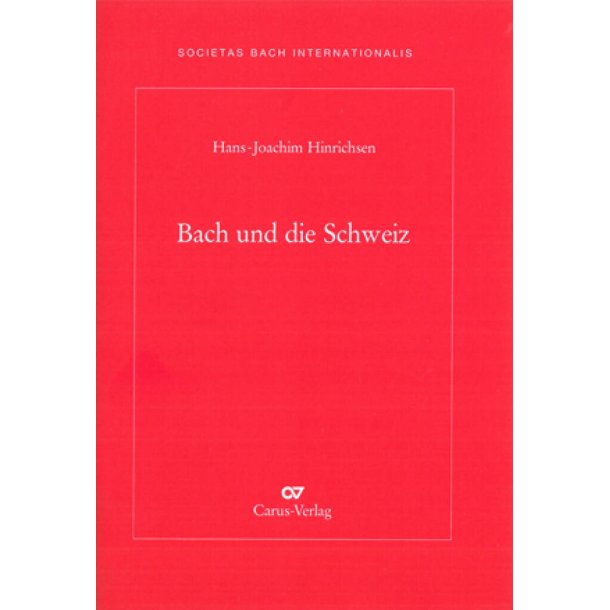 Bach und die Schweiz : Jahresgabe 2011 der internationalen Bach-Gesellschaft Schaffhausen