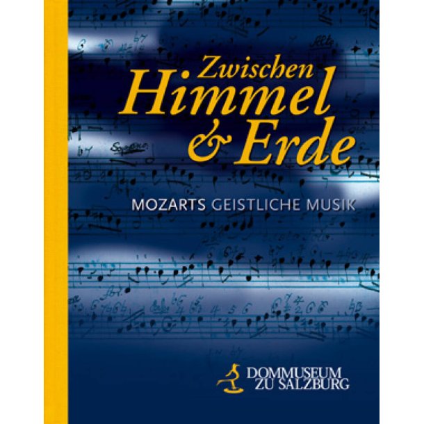 Zwischen Himmel und Erde : Mozarts geistliche Musik