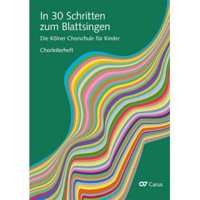 In 30 Schritten Zum Blattsingen : Die Kölner Chorschule Für Kinder