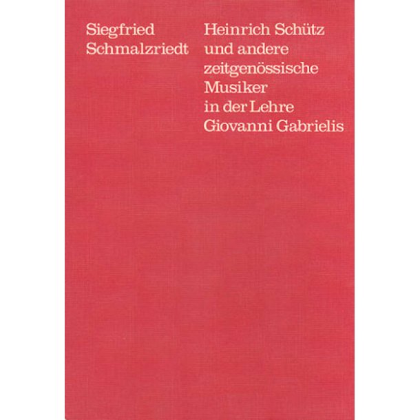 H. Sch&uuml;tz und andere zeitgen&ouml;ssische Musiker : in der Lehre Giovanni Gabrielis