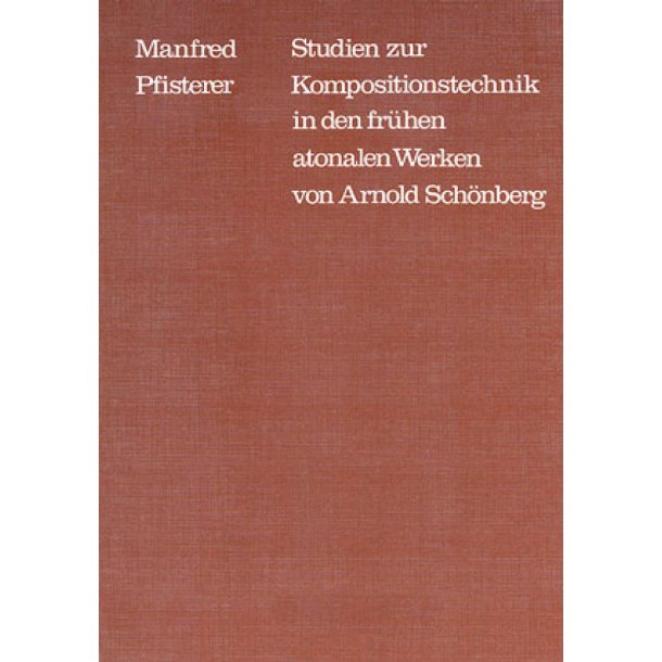 Studien zur Kompositionstechnik : in den fr&uuml;hen atonalen Werken von Arnold Sch&ouml;nberg