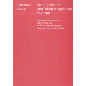 Gesungene und schriftlich dargestellte Sequenz : Beobachtungen zum Schriftbild der ältesten ostfränkischen Sequenzhandschriften
