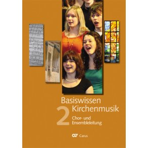 Basiswissen Kirchenmusik [Band 2] : Chor- und Ensembleleitung