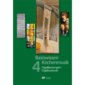 Basiswissen Kirchenmusik [Band 4] : Orgelliteraturspiel - Orgelbaukunde