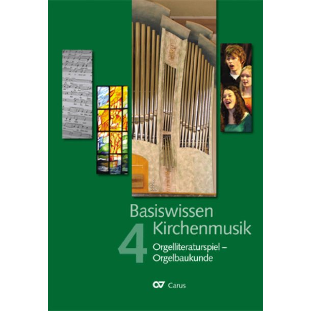 Basiswissen Kirchenmusik [Band 4] : Orgelliteraturspiel - Orgelbaukunde