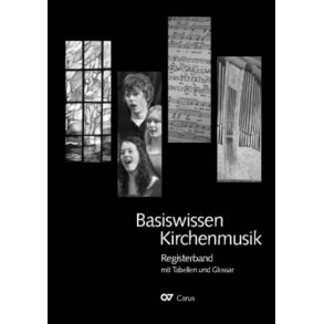 Basiswissen Kirchenmusik : Registerband mit Zeittafeln und Tabellen zur Kirchenmusik