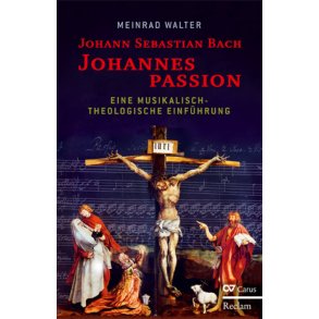 Walter: Johannes-Passion [Carus/Reclam] : Eine musikalisch-theologische Einführung