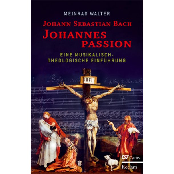 Walter: Johannes-Passion [Carus/Reclam] : Eine musikalisch-theologische Einf&uuml;hrung