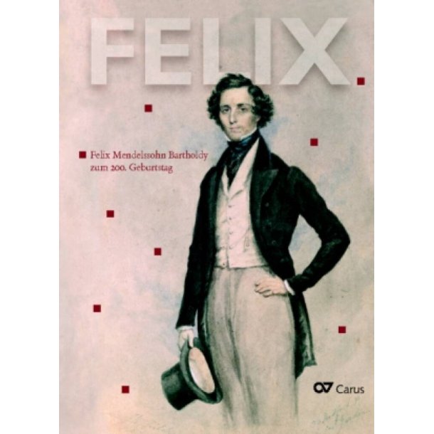 FELIX : Felix Mendelssohn Bartholdy zum 200. Geburtstag