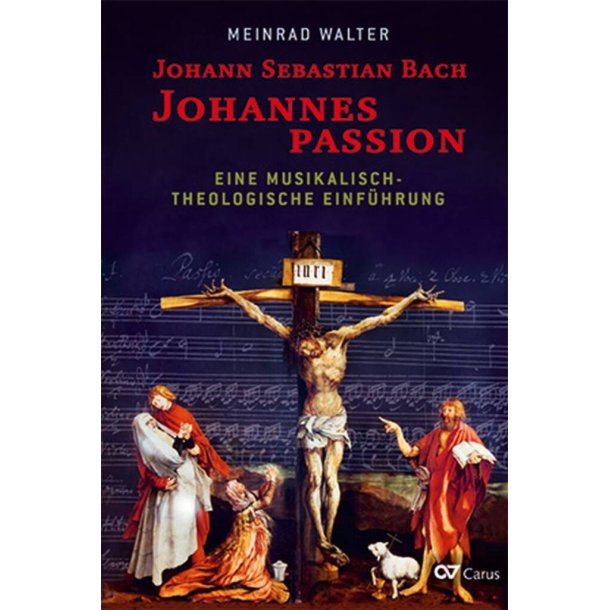 Johannespassion : Eine Musikalisch-Theologische Einf&uuml;hrung