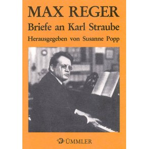 Max Reger: Briefe an Karl Straube