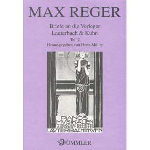 Briefe an die Verleger Lauterbach & Kuhn 2 : Veröffentlichungen des Max-Reger-Instituts