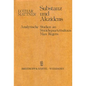 Substanz und Akzidens : Analytische Studien an Streichquartettsätzen Max Regers