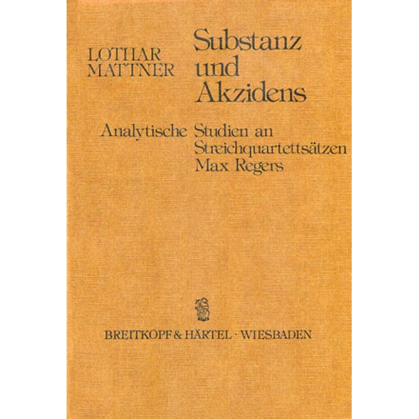Substanz und Akzidens : Analytische Studien an Streichquartetts&auml;tzen Max Regers