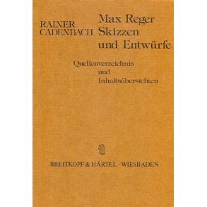Max Reger - Skizzen und Entwürfe : Quellenverzeichnis und Inhaltsübersichten