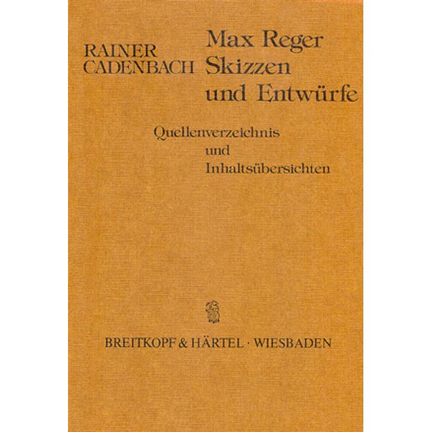 Max Reger - Skizzen und Entw&uuml;rfe : Quellenverzeichnis und Inhalts&uuml;bersichten