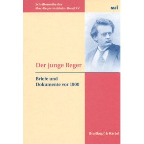 Der junge Reger : Briefe und Dokumente vor 1900