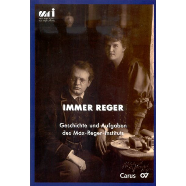Immer Reger : Geschichte und Aufgaben des Max-Reger-Instituts