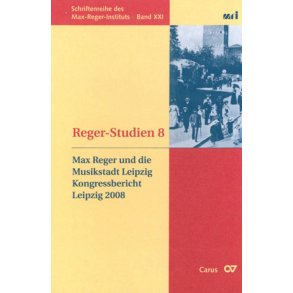Reger-Studien 8 : Max Reger und die Musikstadt Leipzig. Kongressbericht Leipzig 2008