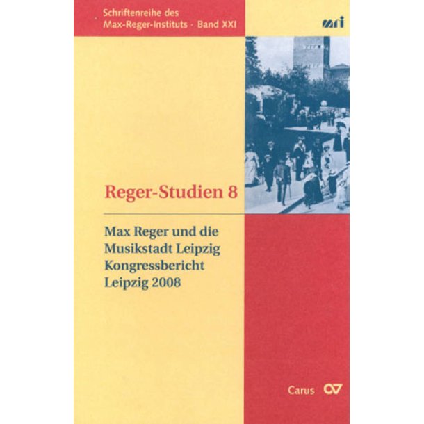 Reger-Studien 8 : Max Reger und die Musikstadt Leipzig. Kongressbericht Leipzig 2008
