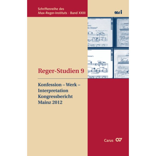 Reger-Studien 9 : Konfession - Werk - Interpretation. Kongressbericht Mainz 2012