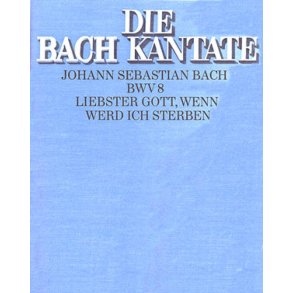 Liebster Gott, wenn werd ich sterben [1. Fassung] : Kantate zum 16. Sonntag nach Trinitatis