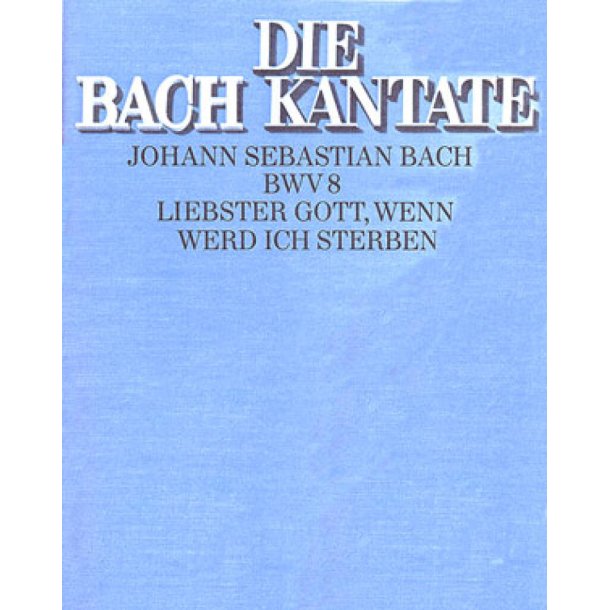 Liebster Gott, wenn werd ich sterben [1. Fassung] : Kantate zum 16. Sonntag nach Trinitatis