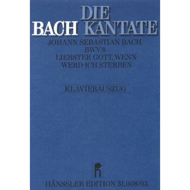 Liebster Gott, wenn werd ich sterben [1. Fassung] : Kantate zum 16. Sonntag nach Trinitatis