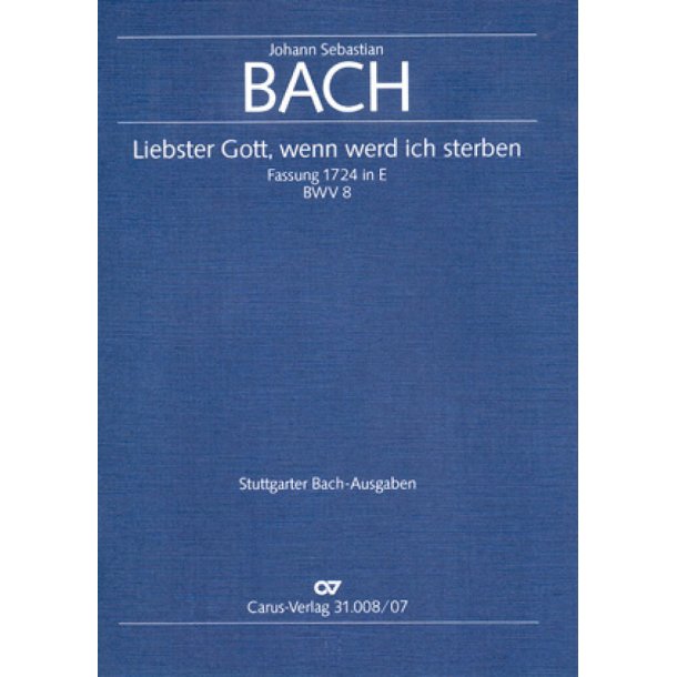 Liebster Gott, wenn werd ich sterben [1. Fassung] : Kantate zum 16. Sonntag nach Trinitatis