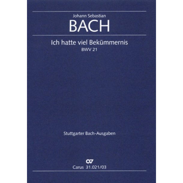 Ich hatte viel Bek&uuml;mmernis [1. Fassung] BWV 21 : Kantate zum 3. Sonntag nach Trinitatis und f&uuml;r alle Zeit