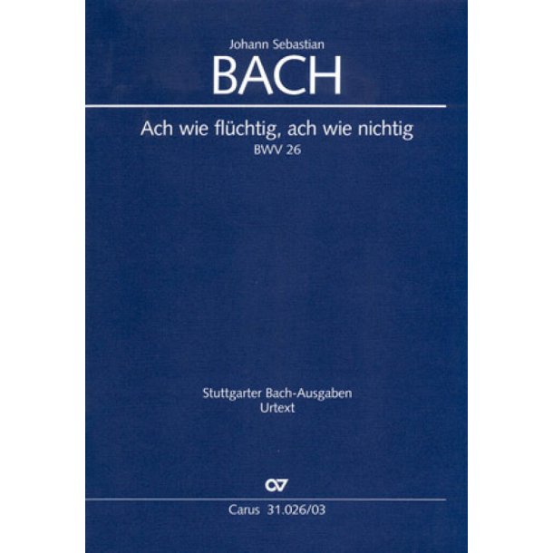 Ach wie fl&uuml;chtig, ach wie nichtig : Kantate f&uuml;r den 24. Sonntag nach Trinitatis