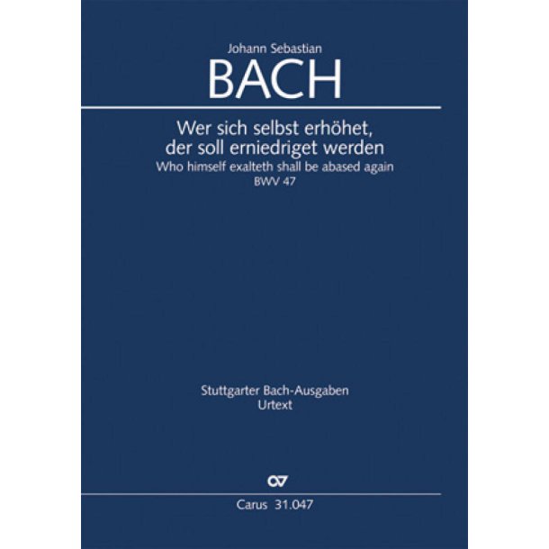 Wer sich selbst erhohet, soll erniedriget werden : Kantate zum 17. Sonntag nach Trinitatis -BWV 47