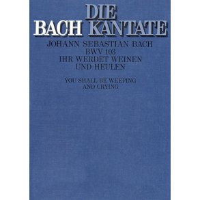 Ihr werdet weinen und heulen BWV 103 : Kantate zum Sonntag Jubilate