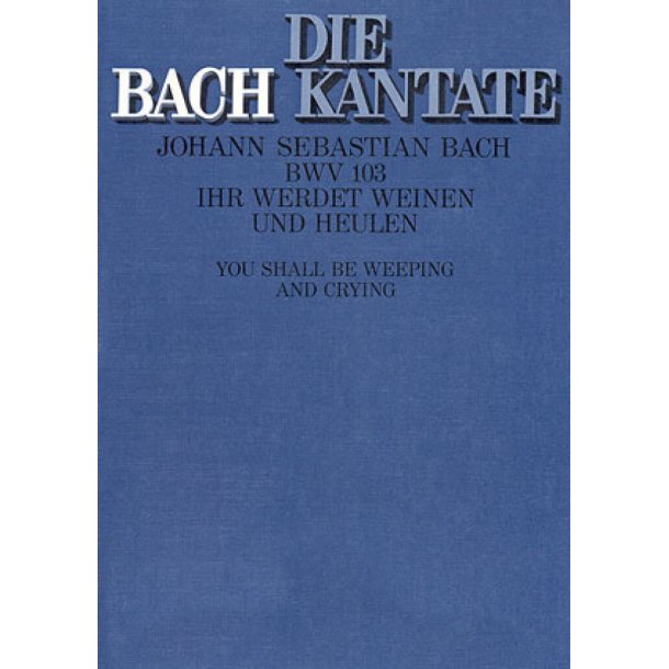 Ihr werdet weinen und heulen BWV 103 : Kantate zum Sonntag Jubilate