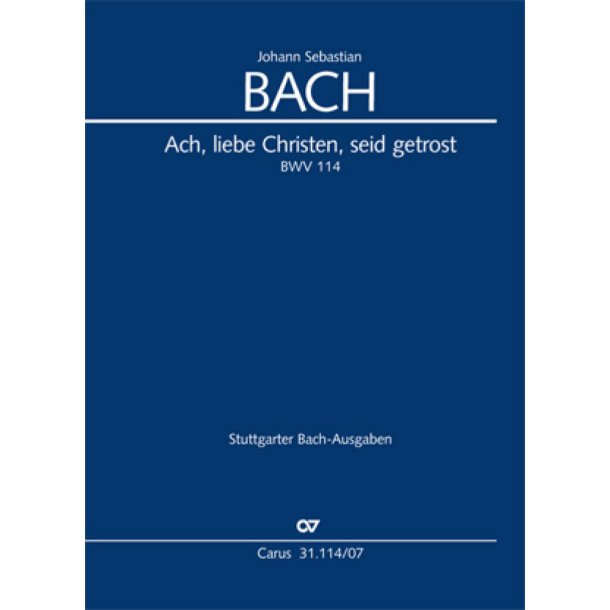 Ach, lieben Christen, seid getrost BWV 114 : Kantate zum 17. Sonntag nach Trinitatis