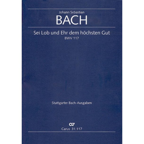 Sei Lob und Ehr dem hochsten Gut BWV 117 : G-Dur