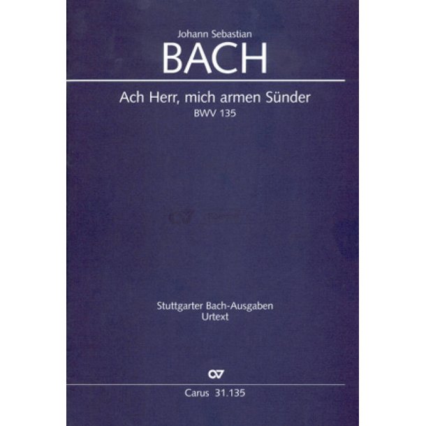 Ach Herr, mich armen S&uuml;nder BWV 135 : Kantate zum 3. Sonntag nach Trinitatis