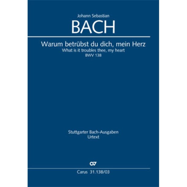 Warum Betr&uuml;bst Du Dich Mein Herz : Cantate For The 15st Sunday After Trinity. BWV 138