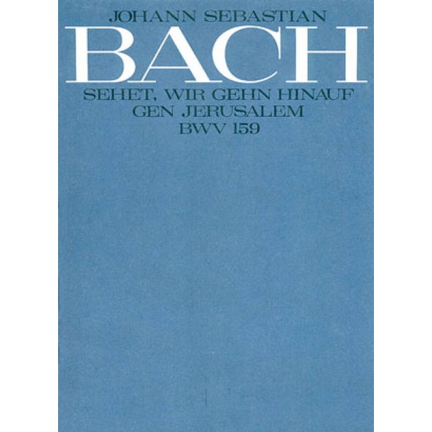 Sehet, wir gehn hinauf gen Jerusalem : Kantate zum Sonntag Estomihi