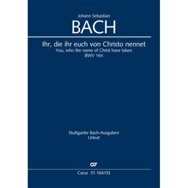 Ihr Die Ihr Euch Von Christo Nennet : Cantate For The 13th Sunday After Trinity. BWV 164