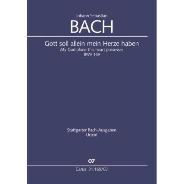 Gott Soll Allein Mein Herze Haben BWV 169 : Kantate zum 18. Sonntag nach Trinitatis
