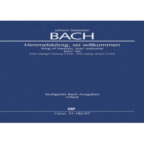 Himmelskönig, sei willkommen : Erste Leipziger Fassung. Kantate zum Sonntag Palmarum oder zum Fest Mariae Verkündigung