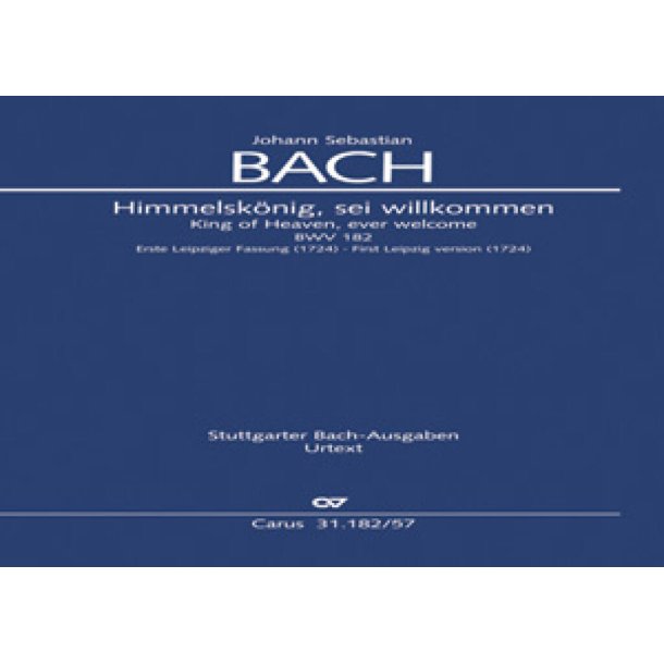Himmelsk&ouml;nig, sei willkommen : Erste Leipziger Fassung. Kantate zum Sonntag Palmarum oder zum Fest Mariae Verk&uuml;ndigung