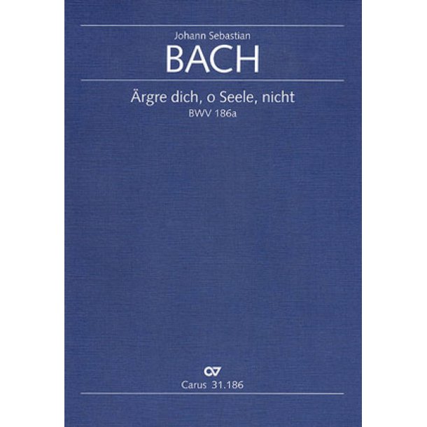 argre dich, o Seele, nicht BWV 186a : Kantate zum 3. Advent