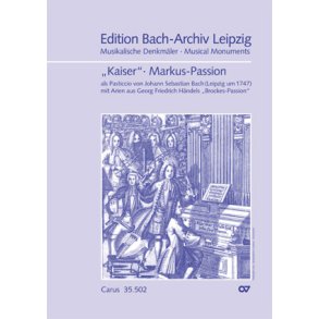 Markus-Passion : als Pasticcio von Johann Sebastian Bach, mit Arien aus Georg Friedrich Händels Brockes-Passion