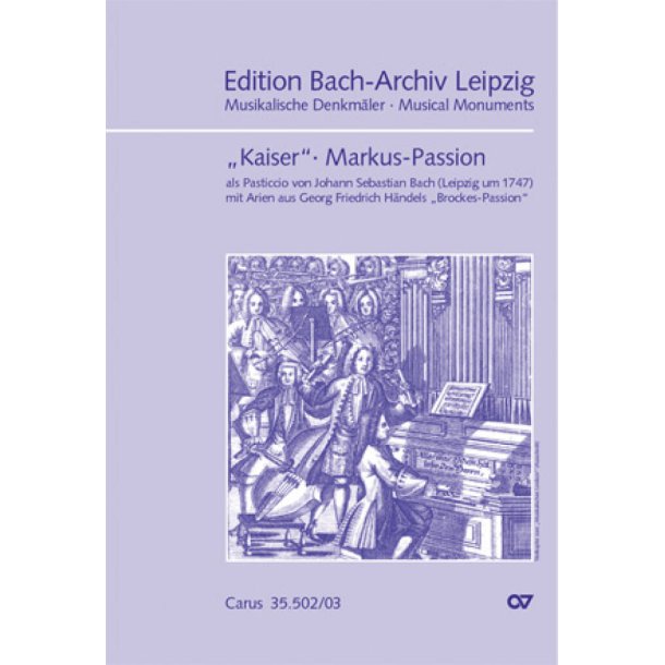 Markus-Passion : als Pasticcio von Johann Sebastian Bach, mit Arien aus Georg Friedrich H&auml;ndels Brockes-Passion