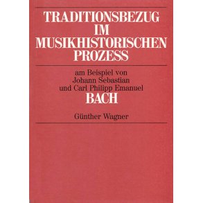 Traditionsbezug im musikhistorischen Prozess : am Beispiel von Johann Sebastian und Carl Philipp Emanuel Bach