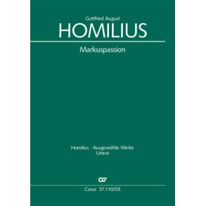 Homilius: Markuspassion. Werkausgabe : Die Geschichte des Leidens und Sterbens unseres Heilandes Jesu Christi nach der Beschreibung des Eva