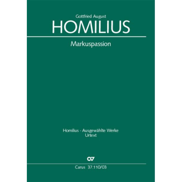 Homilius: Markuspassion. Werkausgabe : Die Geschichte des Leidens und Sterbens unseres Heilandes Jesu Christi nach der Beschreibung des Eva